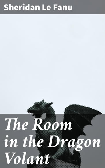 The Room in the Dragon Volant - Sheridan Le Fanu