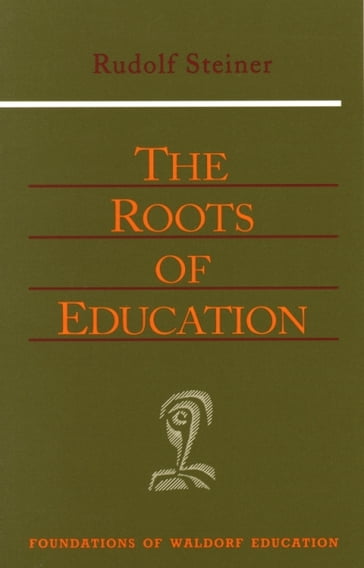 The Roots of Education - Rudolf Steiner - Helen Fox