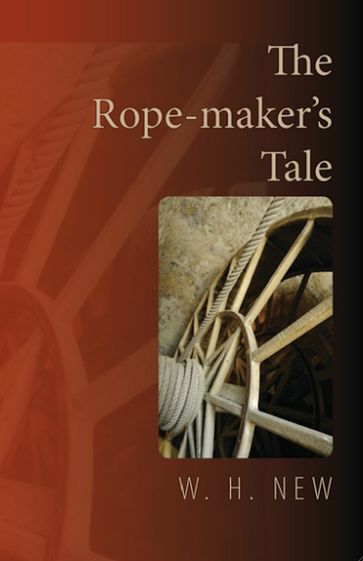 The Rope-Maker's Tale - W.H. New