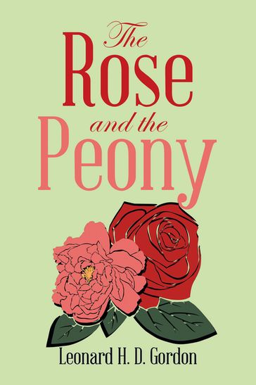 The Rose and the Peony - Leonard H. D. Gordon