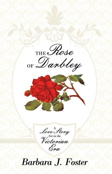 The Rose of Darbley - Barbara J. Foster