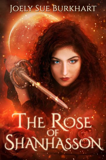The Rose of Shanhasson - Joely Sue Burkhart