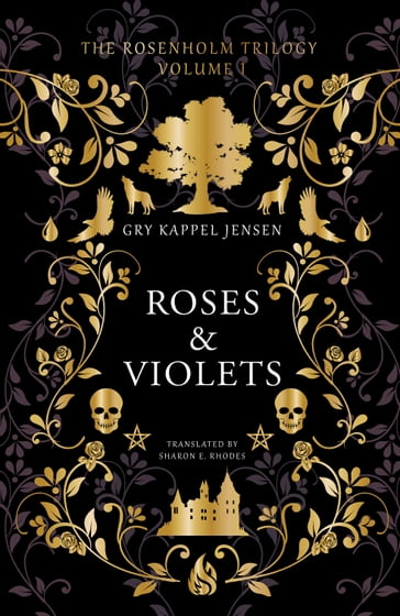 The Rosenholm Trilogy Volume 1: Roses & Violets - Gry Kappel Jensen