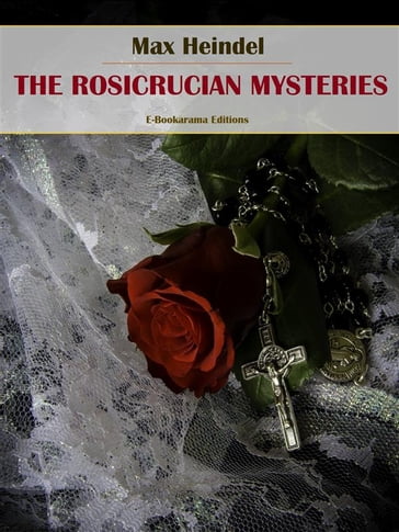 The Rosicrucian Mysteries - MAX HEINDEL