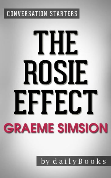 The Rosie Effect: A Novel by Graeme Simsion   Conversation Starters - dailyBooks