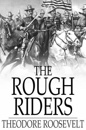 The Rough Riders - Theodore Roosevelt