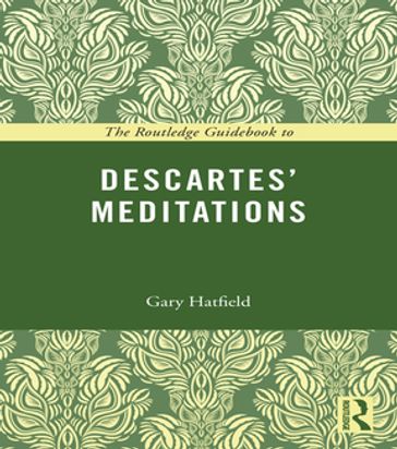 The Routledge Guidebook to Descartes' Meditations - Gary Hatfield