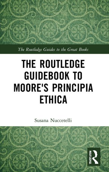 The Routledge Guidebook to Moore's Principia Ethica - Susana Nuccetelli