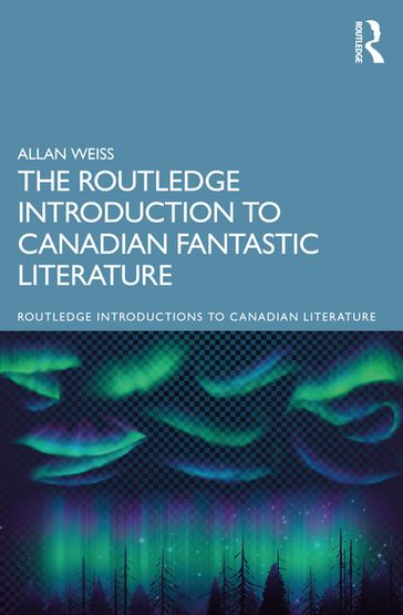 The Routledge Introduction to Canadian Fantastic Literature - Allan Weiss