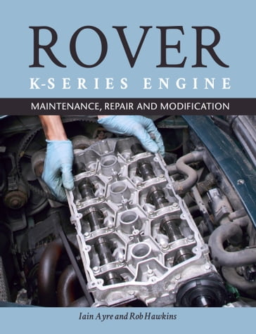 The Rover K-Series Engine - Iain Ayre - Rob Hawkins