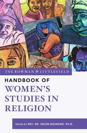 The Rowman & Littlefield Handbook of Womens Studies in Religion