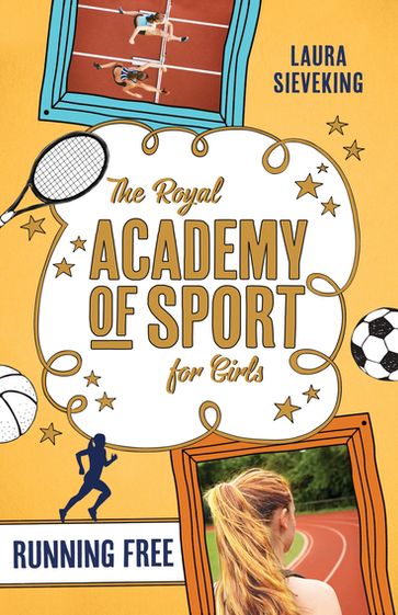 The Royal Academy of Sport for Girls 4: Running Free - Laura Sieveking