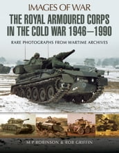 The Royal Armoured Corps in the Cold War, 19461990