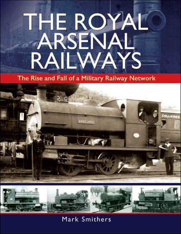 The Royal Arsenal Railways - Mark Smithers
