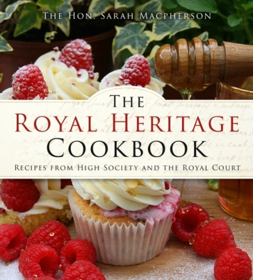 The Royal Heritage Cookbook - The Hon. Sarah Macpherson