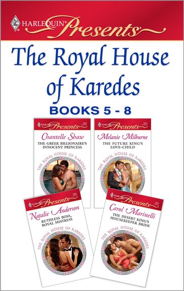 The Royal House of Karedes books 5-8 - Chantelle Shaw - Melanie Milburne - Natalie Anderson - Carol Marinelli