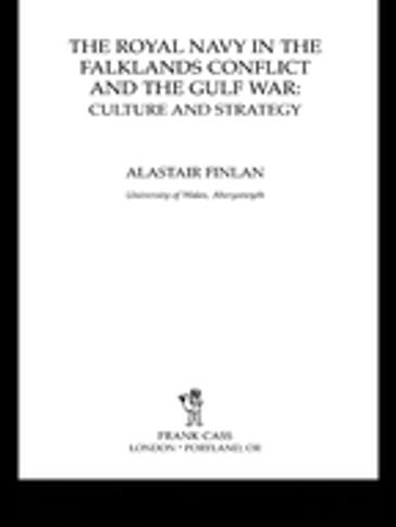 The Royal Navy in the Falklands Conflict and the Gulf War - Alastair Finlan