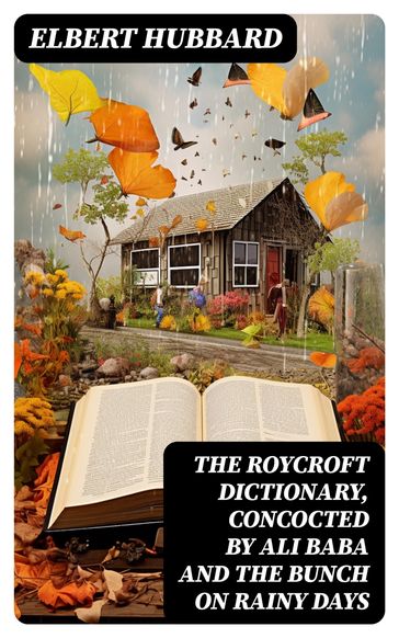 The Roycroft Dictionary, Concocted by Ali Baba and the Bunch on Rainy Days - Elbert Hubbard