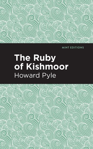 The Ruby of Kishmoor - Howard Pyle - Mint Editions