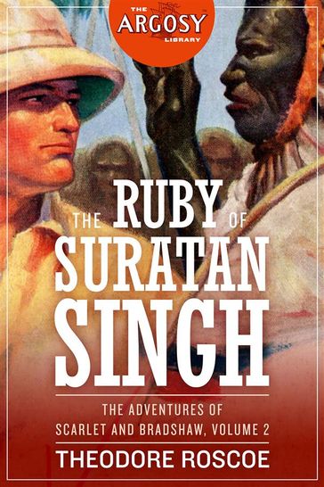 The Ruby of Suratan Singh: The Adventures of Scarlet and Bradshaw, Volume 2 - Theodore Roscoe