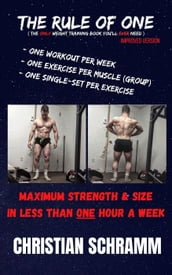 The Rule of One: Maximum Strength & Size in Less Than One Hour a Week