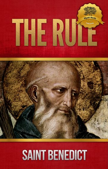 The Rule of Saint Benedict - St. Benedict of Nursia - Wyatt North
