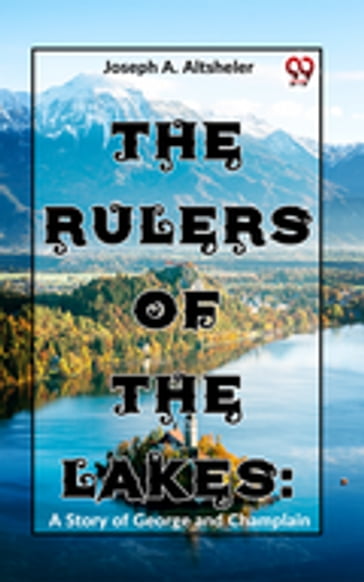 The Rulers Of The Lakes: A Story Of George And Champlain - Joseph A. Altsheler