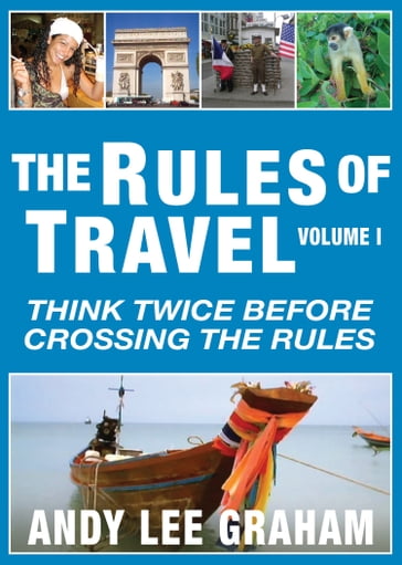 The Rules of Travel: Think Twice Before Crossing the Rules - Andy Graham