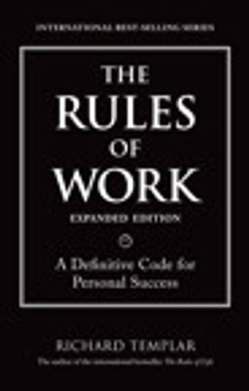 The Rules of Work, Expanded Edition: A Definitive Code for Personal Success - Richard Templar