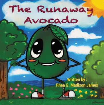 The Runaway Avocado - Rhea G. Madison James