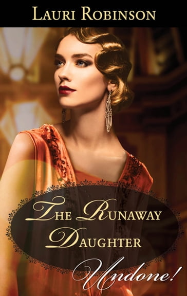 The Runaway Daughter (Daughters of the Roaring Twenties, Book 1) (Mills & Boon Historical Undone) - Lauri Robinson