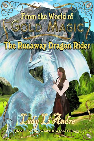 The Runaway Dragonrider: Book 1 of the White Dragon Trilogy from the World of Gold Magic - Lady Li Andre