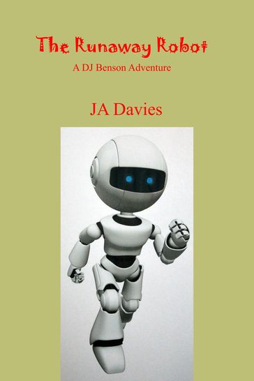 The Runaway Robot: A DJ Benson Adventure - JA Davies
