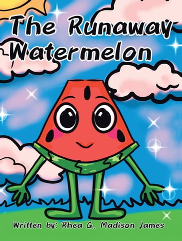 The Runaway Watermelon - Rhea G. Madison James