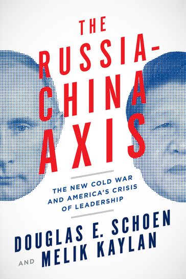 The Russia-China Axis - Douglas E. Schoen - Melik Kaylan