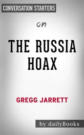 The Russia Hoax: by Gregg Jarrett Conversation Starters