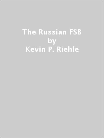 The Russian FSB - Kevin P. Riehle