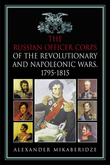 The Russian Officer Corps of the Revolutionary and Napoleonic Wars - Alexander Mikaberidze