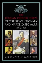 The Russian Officer Corps of the Revolutionary and Napoleonic Wars