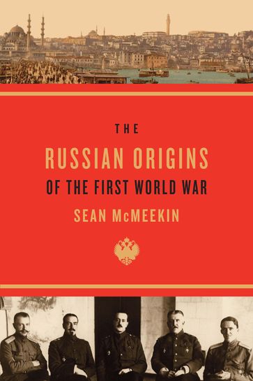 The Russian Origins of the First World War - Sean McMeekin