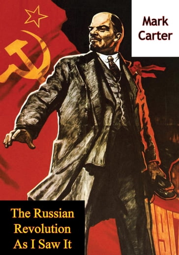 The Russian Revolution As I Saw It - Mark Carter