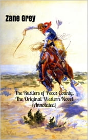 The Rustlers of Pecos County, The Original Western Novel (Annotated)