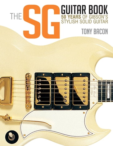 The SG Guitar Book - Tony Bacon