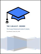 The SMART Degree: The Young Professional s Guide to Reality