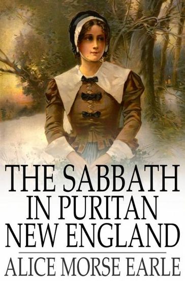 The Sabbath in Puritan New England - Alice Morse Earle