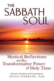 The Sabbath Soul: Mystical Reflections on the Transformative Power ofHoly Time