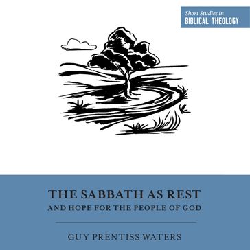 The Sabbath as Rest and Hope for the People of God - Dane C. Ortlund - Guy Prentiss Waters - Miles Van Pelt