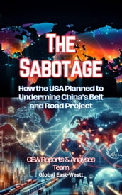 The Sabotage: How the USA Planned to Undermine China s Belt and Road Project