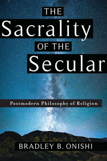 The Sacrality of the Secular - Bradley B. Onishi