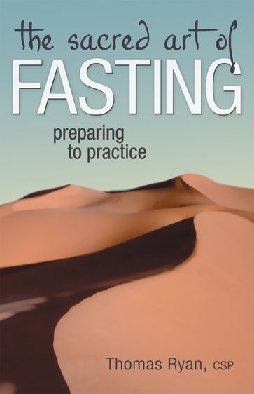 The Sacred Art of Fasting: Preparing to Practice - Thomas Ryan